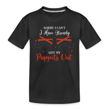 Sorry I Can't I Have Already Got My Puppets Out - Kinder Premium Bio T-Shirt - Schwarz - Vorne