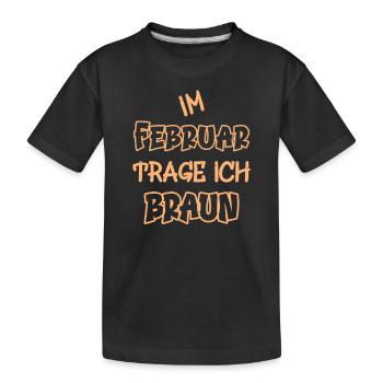 Im Februar trage ich braun Spruch Farbe braun - Kinder Premium Bio T-Shirt - Schwarz - Vorne