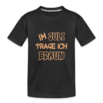 Im Juli trage ich braun Spruch Farbe braun - Kinder Premium Bio T-Shirt - Schwarz - Vorne