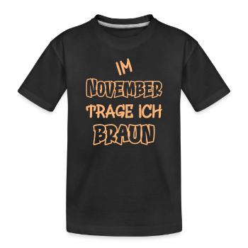 Im November trage ich braun Spruch Farbe braun - Kinder Premium Bio T-Shirt - Schwarz - Vorne