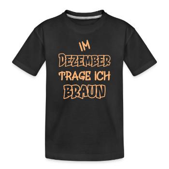 Im Dezember trage ich braun Spruch Farbe braun - Kinder Premium Bio T-Shirt - Schwarz - Vorne