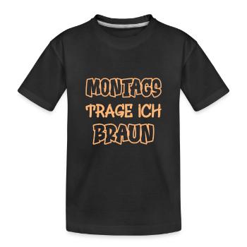 Montags trage ich braun Spruch Farbe braun - Kinder Premium Bio T-Shirt - Schwarz - Vorne