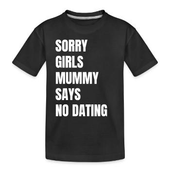 Tut Mir Leid Mädchen Mutti Sagt Kein Dating - Kinder Premium Bio T-Shirt - Schwarz - Vorne
