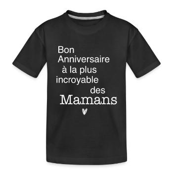 Bon Anniversaire à la plus incroyable des mamans - T-shirt bio Premium Enfant - noir - Devant