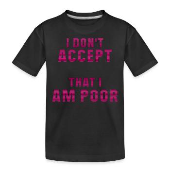 I don't accept that I am poor - Kids' Premium Organic T-Shirt - black - Front