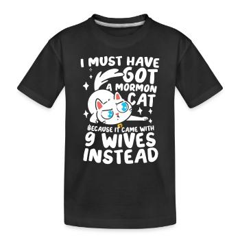 I Must Have Got A Mormon Cat 9 für einen - Kinder Premium Bio T-Shirt - Schwarz - Vorne