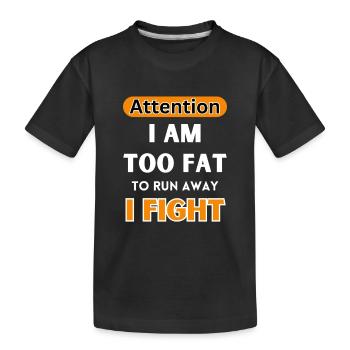 Careful, I'm too fat to run away, I'm fighting - Kids' Premium Organic T-Shirt - black - Front