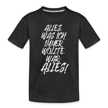 Alles Was Ich Immer Wollte War Alles! Ironie Alles - Kinder Premium Bio T-Shirt - Schwarz - Vorne