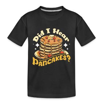Did I hear pancakes - Kids' Premium Organic T-Shirt - black - Front