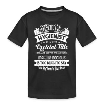Dental Hygienist Dental Hygienist Job - Kids' Premium Organic T-Shirt - black - Front