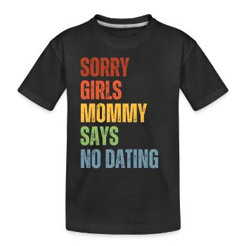 Tut Mir Leid Mädchen Mutti Sagt Kein Dating - Kinder Premium Bio T-Shirt - Schwarz - Vorne