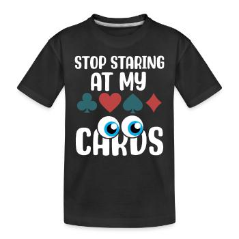 Hör auf, meine Karten anzustarren.png - Kinder Premium Bio T-Shirt - Schwarz - Vorne