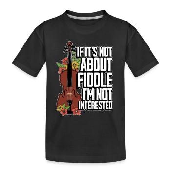 Fiddle If It's Not About Fiddle Musical Instrument - Kids' Premium Organic T-Shirt - black - Front