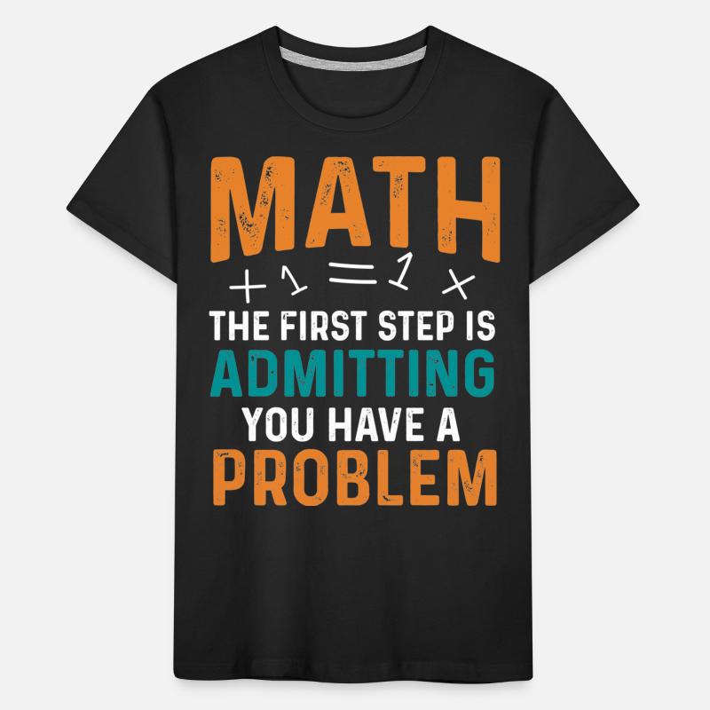 Math First Step is Admitting You Have a Problem Kinder Premium Bio T-Shirt