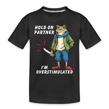 Hold On Partner I'm Overstimulated - Kids' Premium Organic T-Shirt - black - Front