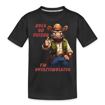 Hold On Friend I'm Overstimulated Cowboy - Kinder Premium Bio T-Shirt - Schwarz - Vorne