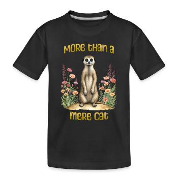 Mehr als nur eine Katze, lustiges Erdmännchen-T- - Kinder Premium Bio T-Shirt - Schwarz - Vorne