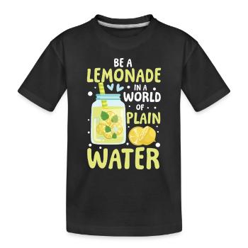 Be a lemonade in a world of plain water - Kinder Premium Bio T-Shirt - Schwarz - Vorne