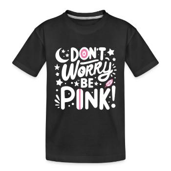 Don't Worry Be Pink! - Kids' Premium Organic T-Shirt - black - Front