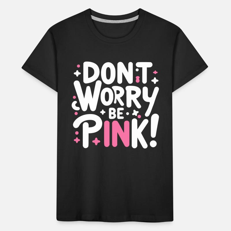 Don't Worry Be Pink! Kids' Premium Organic T-Shirt