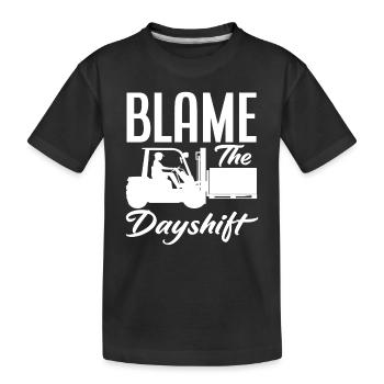 Blame The Dayshift Forklift Driver - Kids' Premium Organic T-Shirt - black - Front