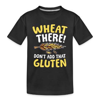 Wheat there! Don't add that gluten - Kinder Premium Bio T-Shirt - Schwarz - Vorne