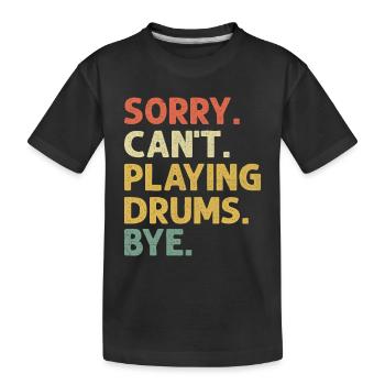 Désolé, je ne peux pas jouer de la batterie au revoir tambour tambour - T-shirt bio Premium Enfant - noir - Devant