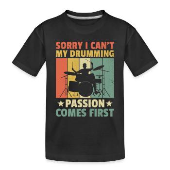Sorry I Can't My Drumming Passion Comes First Drum - Kinder Premium Bio T-Shirt - Schwarz - Vorne