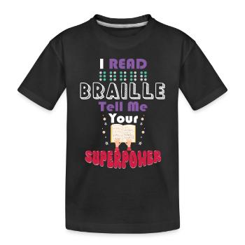 I Read Braille Tell Me Your Superpower - Kids' Premium Organic T-Shirt - black - Front