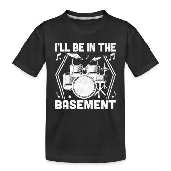 I'll Be In The Basement Drumming Drum Drummer - Kids' Premium Organic T-Shirt - black - Front