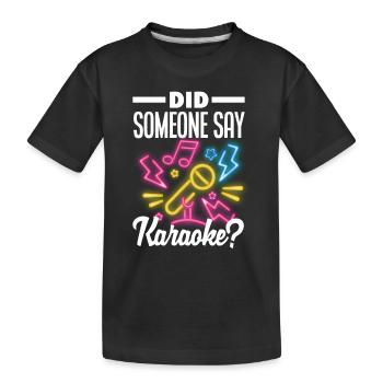 Did someone say karaoke? - Kids' Premium Organic T-Shirt - black - Front