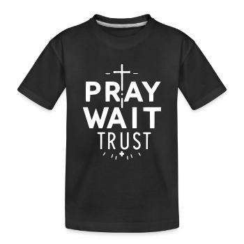 Pray Wait Trust - Kids' Premium Organic T-Shirt - black - Front