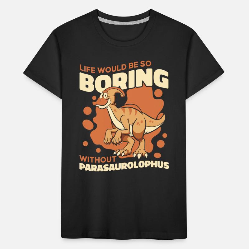 Life Would Be Boring Without Dinosaur Lover Kids' Premium Organic T-Shirt