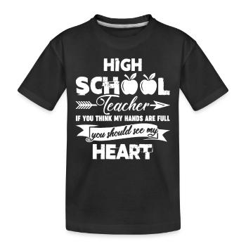 High School Teacher High School Teacher Full Heart - Kids' Premium Organic T-Shirt - black - Front