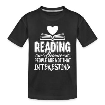 Book Reading People Aren't That Interesting - Kids' Premium Organic T-Shirt - black - Front
