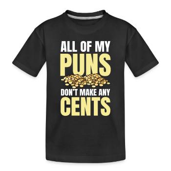All Of My Puns Don't Make Any Cents für einen - Kinder Premium Bio T-Shirt - Schwarz - Vorne