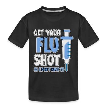Get Your Flu Shot So I Don't Have To 2 - Kinder Premium Bio T-Shirt - Schwarz - Vorne