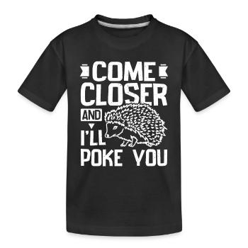 Funny come closer and I'll poke you hedgehog - Kids' Premium Organic T-Shirt - black - Front