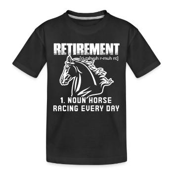 Horse Racing Retirement Horse Racing Every Day - Kids' Premium Organic T-Shirt - black - Front