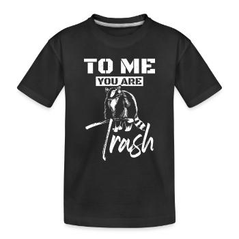 To me you are trash raccoon - Kids' Premium Organic T-Shirt - black - Front