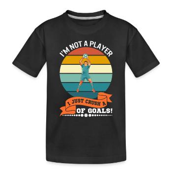I’m not a player; I just crush a lot… of goals! - Kids' Premium Organic T-Shirt - black - Front