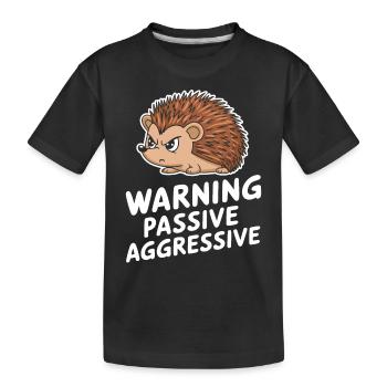 Warning: Passive, Aggressive, Spiny Hedgehog - Kids' Premium Organic T-Shirt - black - Front