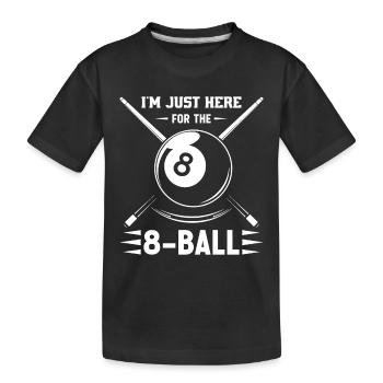 Ich bin nur wegen des 8-Balls hier. - Kinder Premium Bio T-Shirt - Schwarz - Vorne