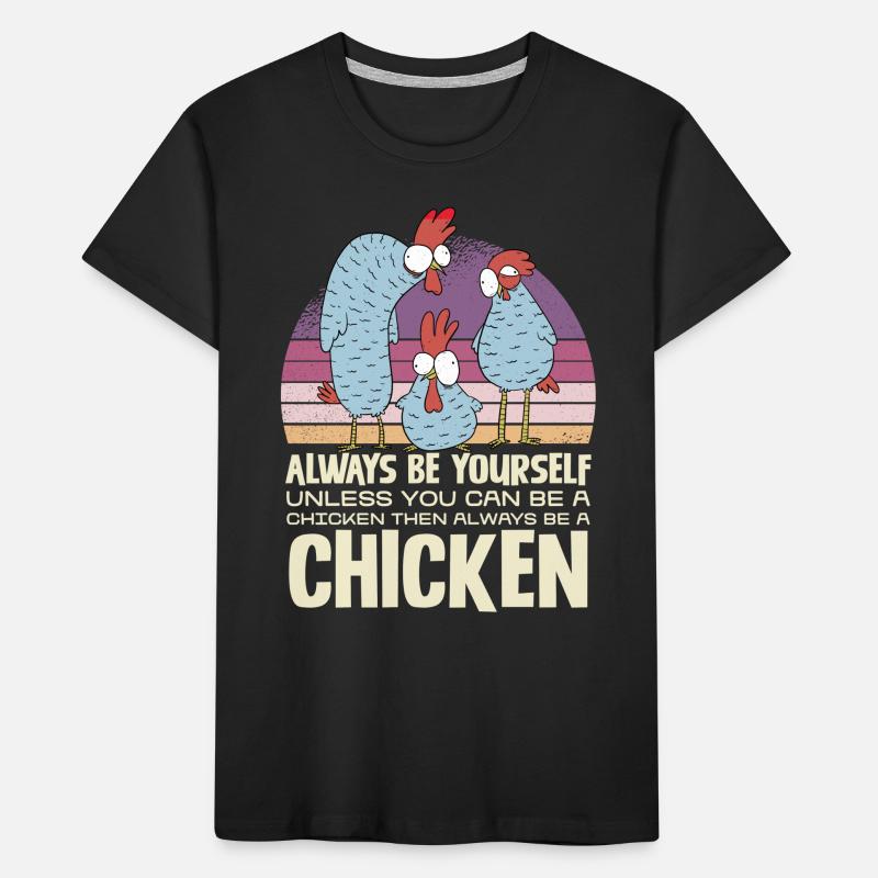 Sei Immer Du Selbst Außer Du Kannst Ein Huhn Sein Kinder Premium Bio T-Shirt