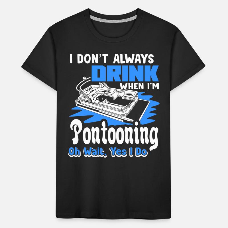 Pontooning I am Always Drink When Pontooning Kids' Premium Organic T-Shirt