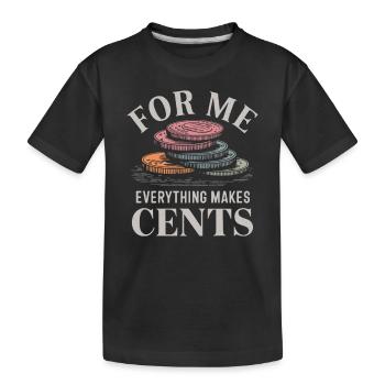 For Me Everything Makes Cents - Kids' Premium Organic T-Shirt - black - Front