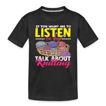 Hör Mir Zu Sprechen Über Stricken - Kinder Premium Bio T-Shirt - Schwarz - Vorne