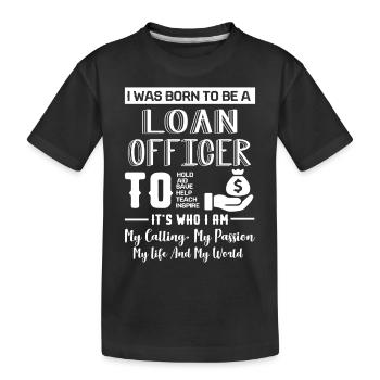 Loan Officer Born To Be A Loan Officer - Kids' Premium Organic T-Shirt - black - Front
