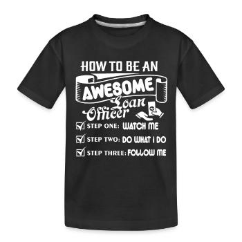 Loan Officer Be An Awesome Loan Officer - Kids' Premium Organic T-Shirt - black - Front