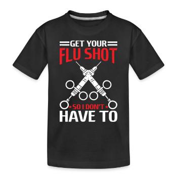 Get Your Flu Shot So I Don't Have To 6 - Kinder Premium Bio T-Shirt - Schwarz - Vorne